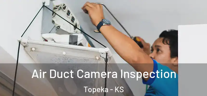 Air Duct Camera Inspection Topeka - KS