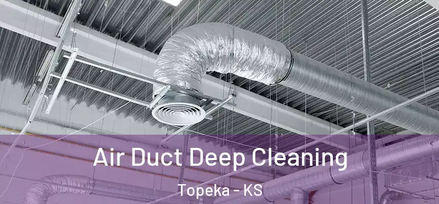 Air Duct Deep Cleaning Topeka - KS