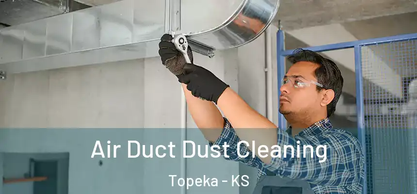 Air Duct Dust Cleaning Topeka - KS