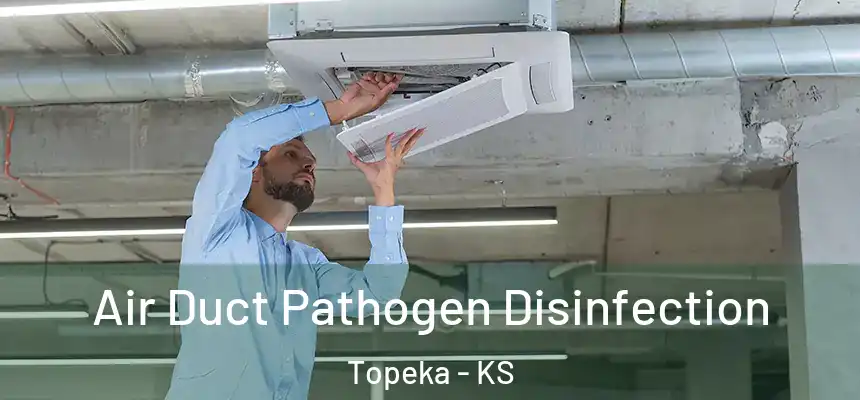 Air Duct Pathogen Disinfection Topeka - KS