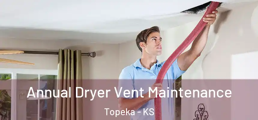 Annual Dryer Vent Maintenance Topeka - KS
