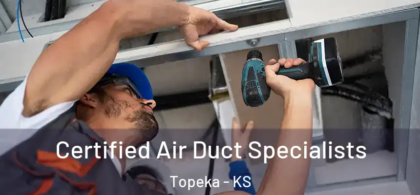 Certified Air Duct Specialists Topeka - KS