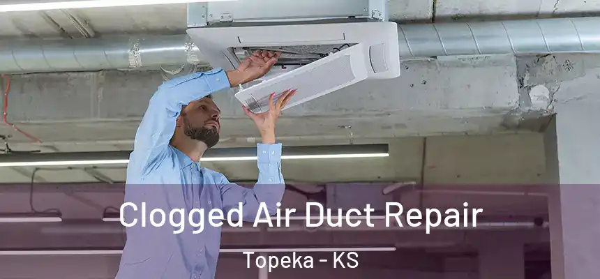 Clogged Air Duct Repair Topeka - KS
