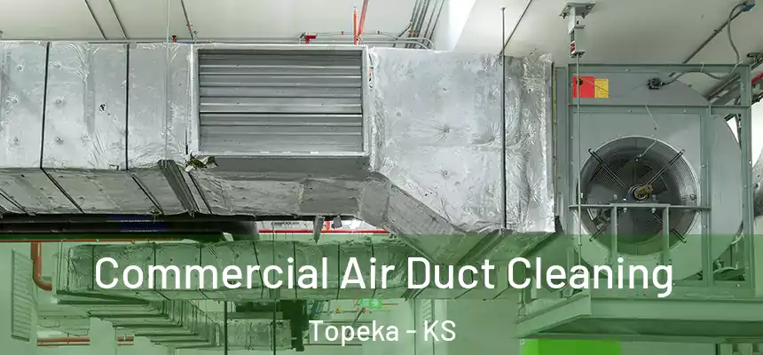 Commercial Air Duct Cleaning Topeka - KS