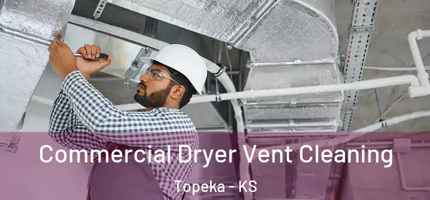Commercial Dryer Vent Cleaning Topeka - KS