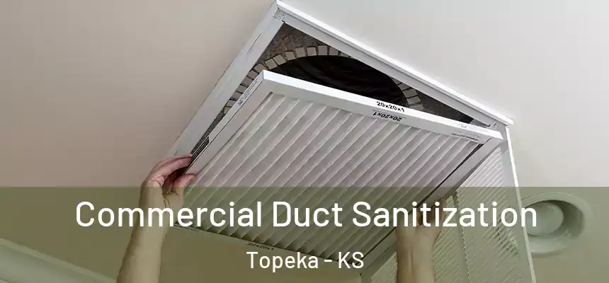 Commercial Duct Sanitization Topeka - KS