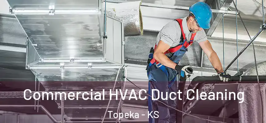 Commercial HVAC Duct Cleaning Topeka - KS