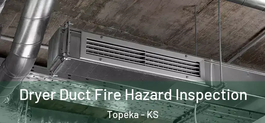Dryer Duct Fire Hazard Inspection Topeka - KS