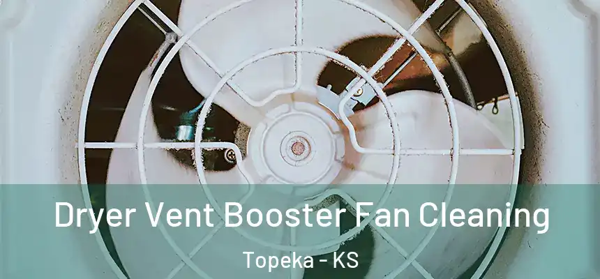Dryer Vent Booster Fan Cleaning Topeka - KS