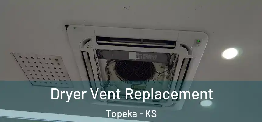 Dryer Vent Replacement Topeka - KS