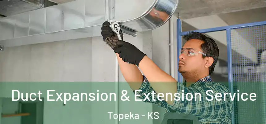 Duct Expansion & Extension Service Topeka - KS