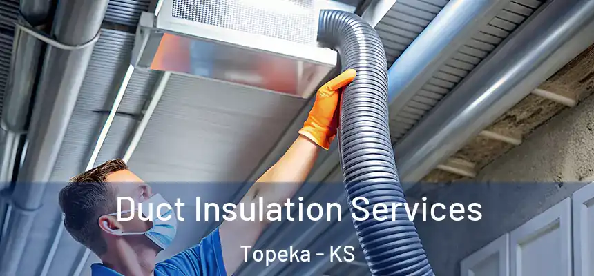 Duct Insulation Services Topeka - KS