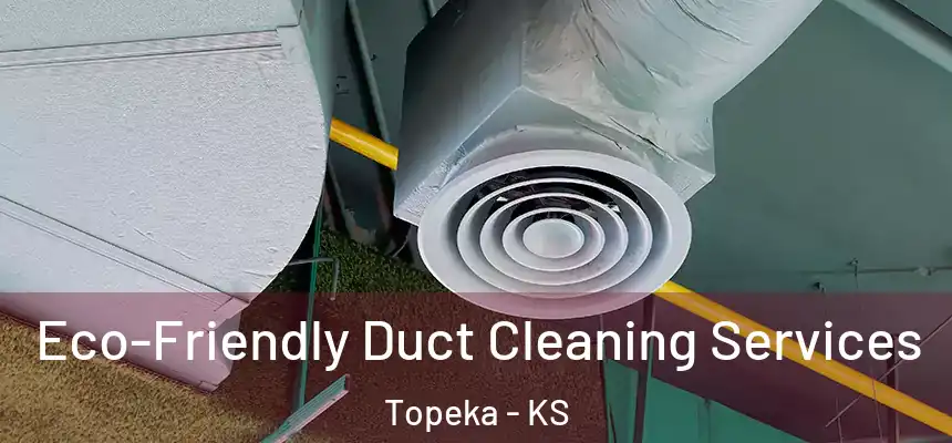 Eco-Friendly Duct Cleaning Services Topeka - KS