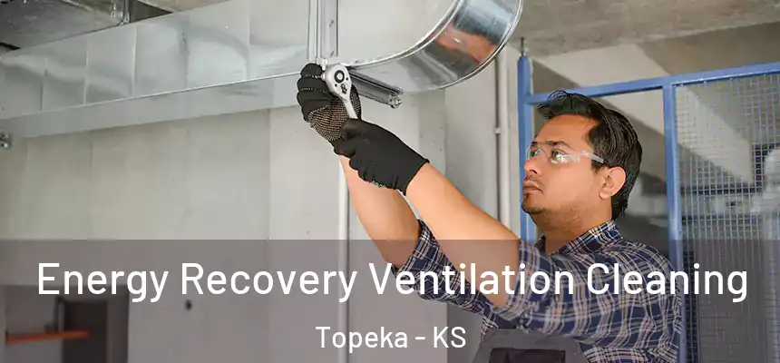 Energy Recovery Ventilation Cleaning Topeka - KS