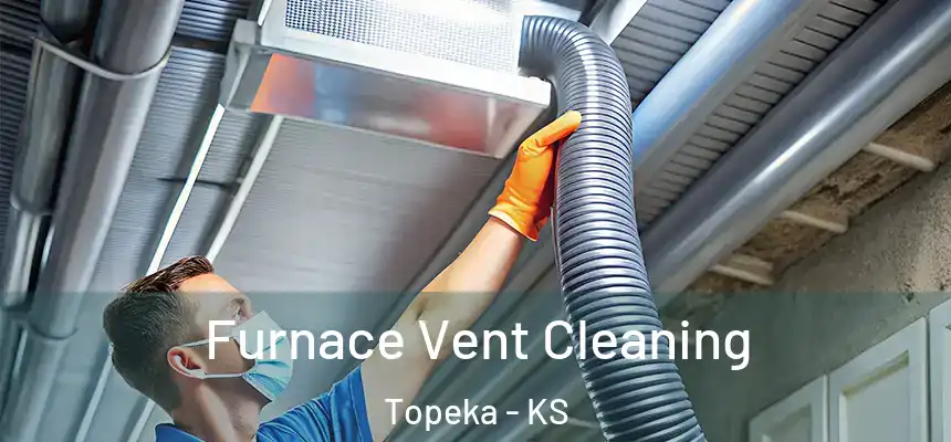 Furnace Vent Cleaning Topeka - KS