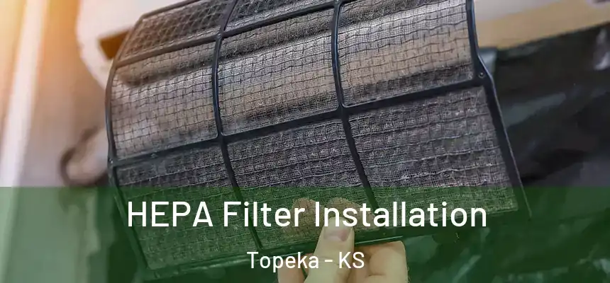 HEPA Filter Installation Topeka - KS