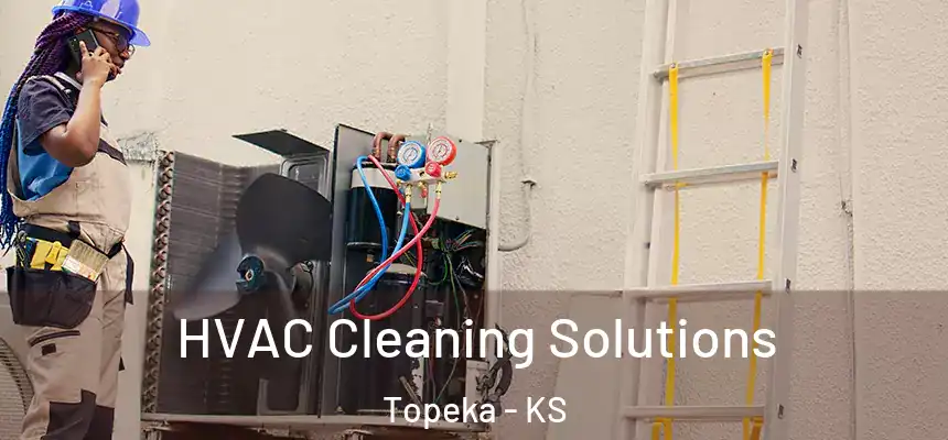 HVAC Cleaning Solutions Topeka - KS