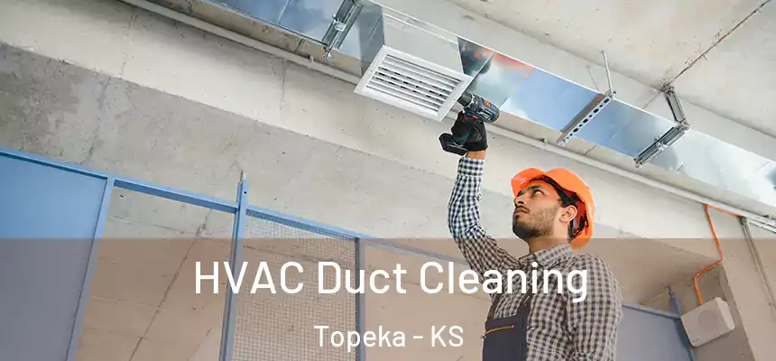HVAC Duct Cleaning Topeka - KS