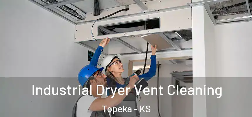 Industrial Dryer Vent Cleaning Topeka - KS