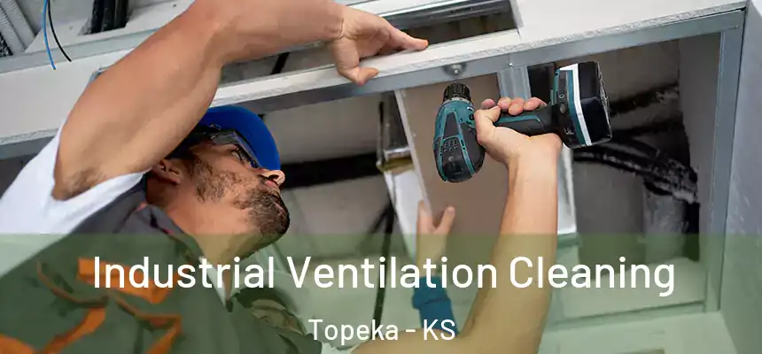 Industrial Ventilation Cleaning Topeka - KS