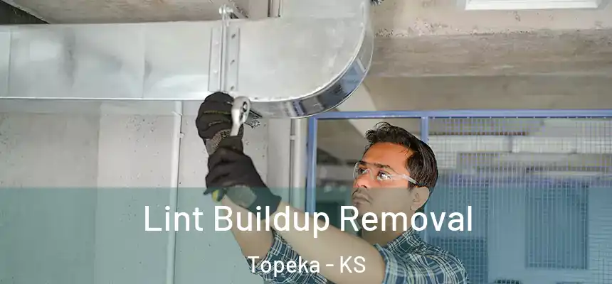 Lint Buildup Removal Topeka - KS