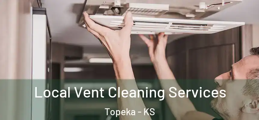 Local Vent Cleaning Services Topeka - KS