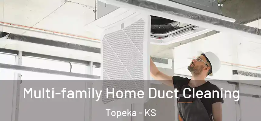 Multi-family Home Duct Cleaning Topeka - KS