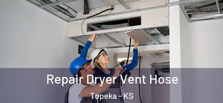 Repair Dryer Vent Hose Topeka - KS