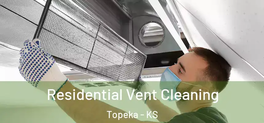 Residential Vent Cleaning Topeka - KS