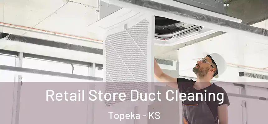 Retail Store Duct Cleaning Topeka - KS