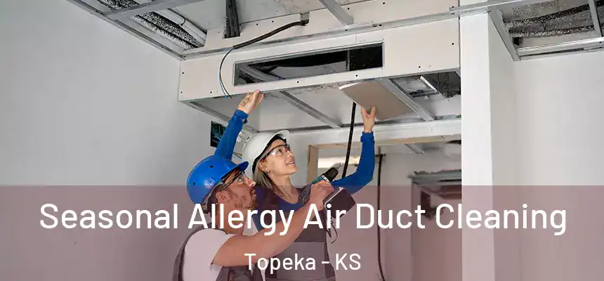 Seasonal Allergy Air Duct Cleaning Topeka - KS