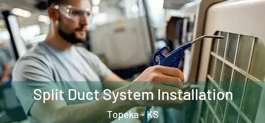 Split Duct System Installation Topeka - KS