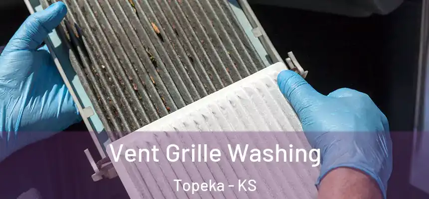 Vent Grille Washing Topeka - KS