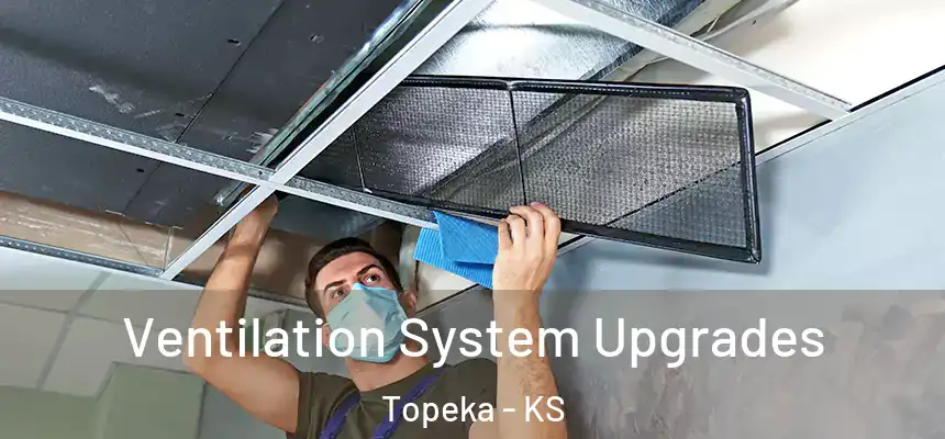 Ventilation System Upgrades Topeka - KS