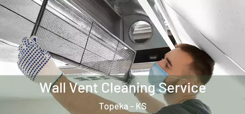 Wall Vent Cleaning Service Topeka - KS